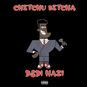 Chetchu Betcha by Dsd 1 Hazi