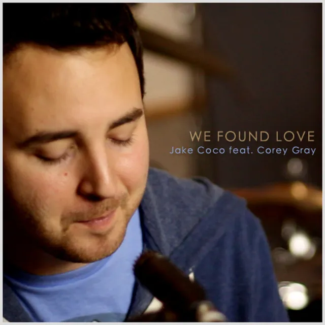 We Found Love (Acoustic Tribute to Rihanna) [feat. Corey Gray]