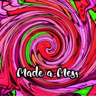 Made a Mess by Alice Byno