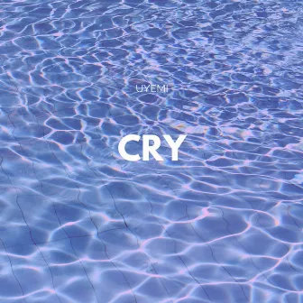 Cry by Uyemi