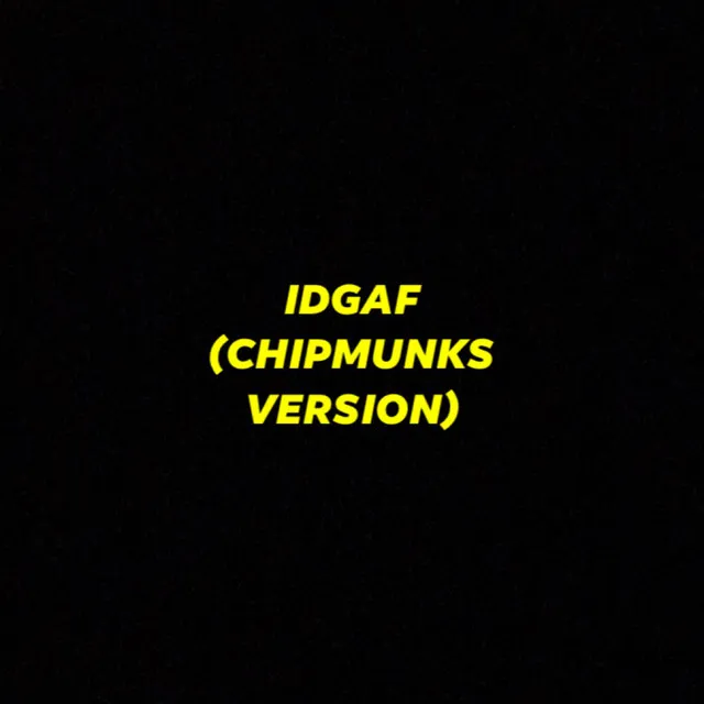 IDGAF (Chipmunks Version)