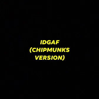 IDGAF (Chipmunks Version) by TattedUp