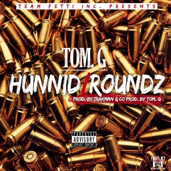 Hunnid Roundz by Tom. G