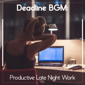 Deadline BGM: Productive Late Night Work by Focus Music Control