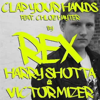 Clap Your Hands (feat. Harry Shotta, Victor Mizer & Chloe Hayter) [Radio Edit] by Rex