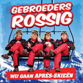 Wij Gaan Apres-Skieen by Gebroeders Rossig