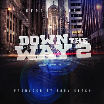 Down The Way 2 by Kerch Dolla