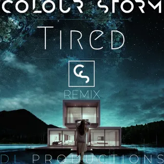 Tired (DL productions x Edmund Woodhouse remix) by Colour Storm