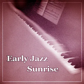 Early Jazz Sunrise – New Day with Jazz, Smooth Piano Bar, Good Day, Jazz Music by Good Time House