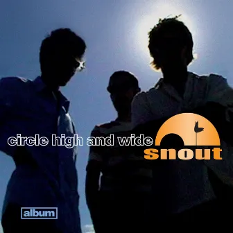 Circle High and Wide by Snout