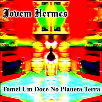 Tomei Um Doce No Planeta Terra by Jovem Hermes