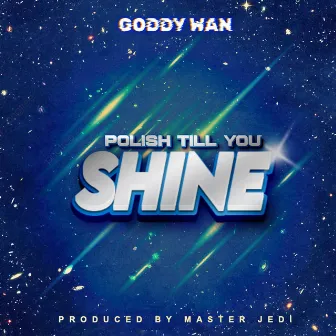 Polish Till You Shine by Goddy Wan