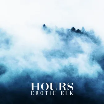 Hours by Erotic Elk