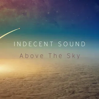 Above The Sky by Indecent Sound