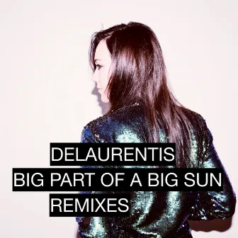 Big Part of a Big Sun (Remixes) by DeLaurentis