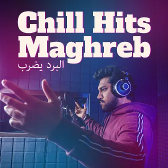 Chill Hits Maghreb - البرد يضرب by Global Chill Hits