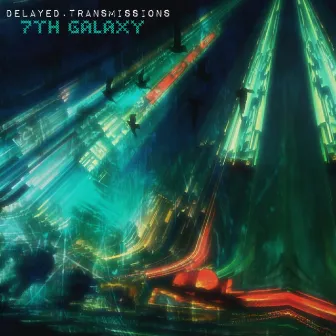 Delayed Transmissions, Vol. 1 by 7th Galaxy