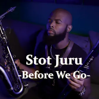 Before We Go by Stot Juru