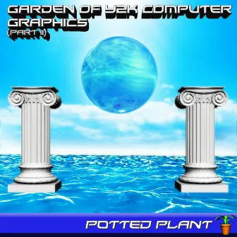 Garden of Y2K Computer Graphics, Pt. 2 by Potted Plant