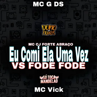 Eu Comi Ela uma Vez Vs Fode Fode by Mc CJ Forte Abraço