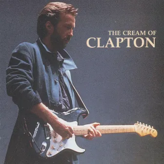 The Cream Of Clapton by Eric Clapton