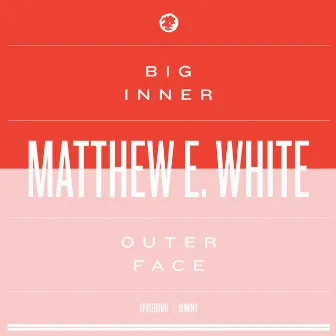 Big Inner: Outer Face Edition by Matthew E. White