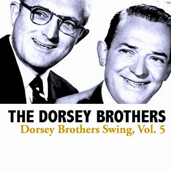 Dorsey Brothers Swing, Vol. 5 by The Dorsey Brothers