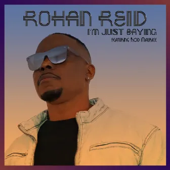 I'm Just Saying by Rohan Reid