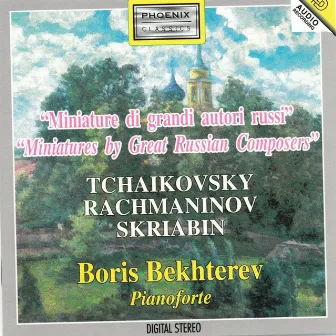 Tchaikovsky, Rachmaninov, Skriabin : Miniature di grandi autori Russi by Boris Bekhterev