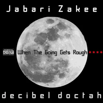 When The Going Gets Rough by Decibel Doctah