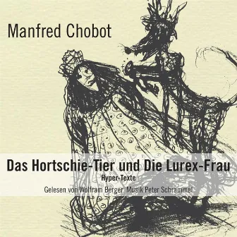 Das Hortschie-Tier & Die Lurex-Frau - Hyper-Texte von Manfred Chobot by Wolfram Berger