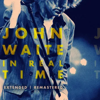 In Real Time (Extended and Remastered) by John Waite