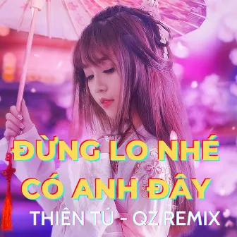 Đừng Lo Nhé Có Anh Đây Remix - Nếu Mai Sau Anh Và Em Có Già by QZ Remix