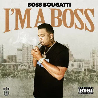 I'm A Boss by Boss Bougatti