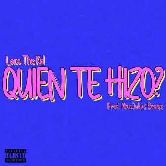 Quién Te Hizo? by Laco The Kid