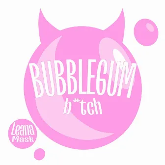 Bubblegum bitch by Leana Mask