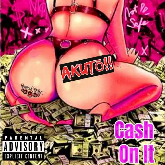 Cash On It by Akutō