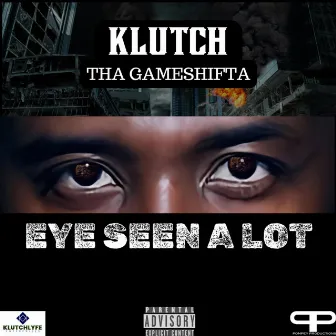 Eye Seen A Lot by Klutch Tha Gameshifta