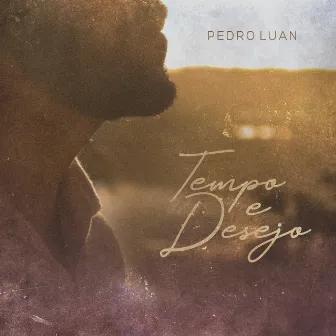 Tempo e Desejo by Pedro Luan