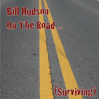 On the Road... (Surviving) by Bill Hudson