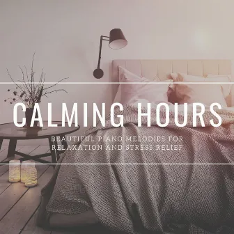 Calming Hours: Beautiful Piano Melodies for Relaxation and Stress Relief by Inner Peace Music Collective