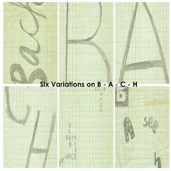 Six Variations on B-A-C-H by Thomas Farmer