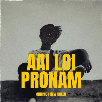 Aai Loi Pronam by Chinmoy New Breed