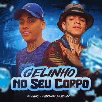 Gelinho no Seu Corpo by MC LUUKY