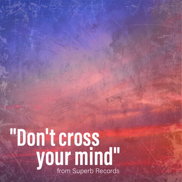 Don't cross your mind