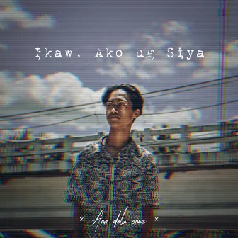 IKAW, AKO ug SIYA by Arn Dela Cruz