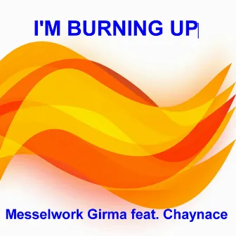 I'm Burning Up by Messelwork Girma