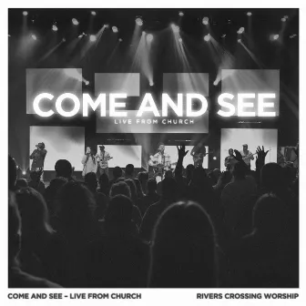 Come And See (Live From Church) by Rivers Crossing Worship