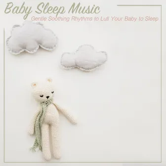 Relaxing Sleep Music: Gentle Soothing Rhythms to Lull You to Sleep by Unknown Artist