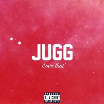 Love That by Jugg